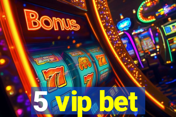5 vip bet